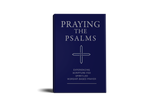 Praying The Psalms: The Complete Volume - All 150 Psalms in a Single Book (10 Pack Available)