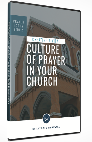 Creating A Vital Culture of Prayer In Your Church